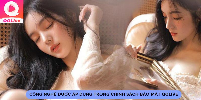 Cách Bảo Vệ Thông Tin Qua Chính Sách Bảo Mật QQlive 2 Công nghệ được áp dụng trong chính sách bảo mật