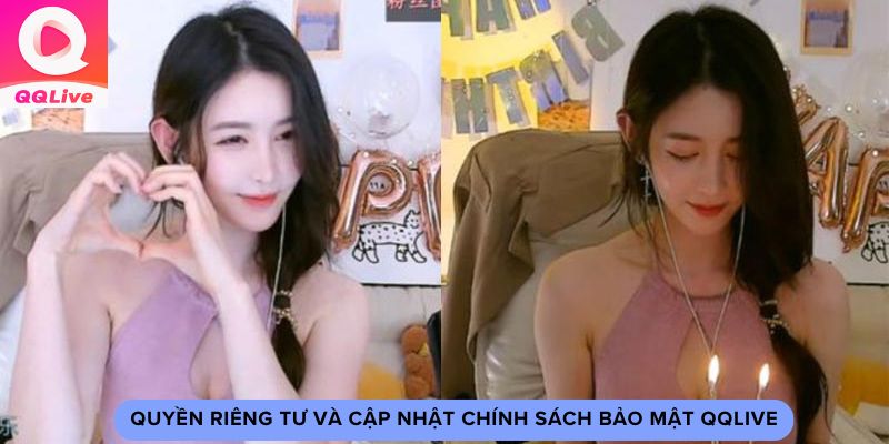 Cách Bảo Vệ Thông Tin Qua Chính Sách Bảo Mật QQlive 3 Quyền riêng tư và cập nhật chính sách bảo mật QQlive