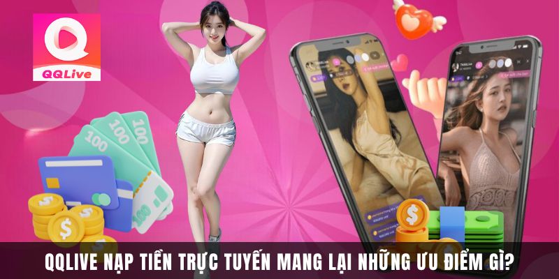 QQlive Nạp Tiền Trực Tuyến Phiên Bản Mới 1 QQlive nạp tiền trực tuyến mang lại những ưu điểm gì?