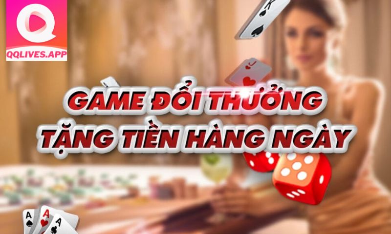 Chơi game đổi thưởng tại QQLive