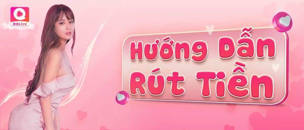 Rút Tiền QQLive Cực Thuận Tiện Với Các Bước Nhanh Chóng, Dễ Dàng 1 Rút tiền QQLive