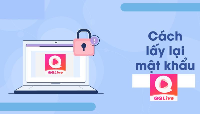 Lấy Lại Mật Khẩu QQlive Sau Khi Quên Thông Tin Đăng Nhập Thế Nào? 3 tuỳ chọn Quên mật khẩu