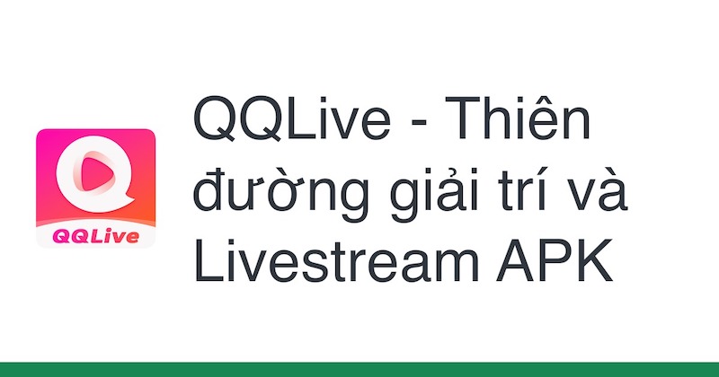 QQLive APK Là Gì? Khám Phá Những Tính Năng Hấp Dẫn Của Phiên Bản Này 2 Tải QQLive APK dễ dàng