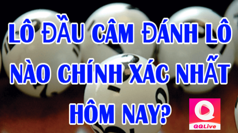Cùng QQlive iOS Phân Tích Cách Đánh Lô Đầu Câm Từ 1 Đến 9 Hiệu Quả Nhất 1 Lô đầu câm trên QQlive iOS