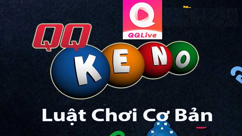 Luật chơi QQ Keno trên QQ Live
