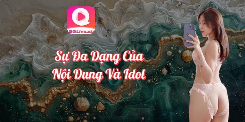 Đánh Giá QQlive Chi Tiết Ứng Dụng Từ Người Dùng - Có Đáng Để Trải Nghiệm? 2 Đánh giá QQlive – Nội dung và idol đa dạng