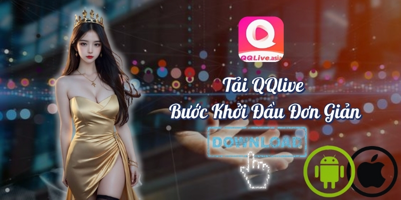 Hướng Dẫn Tải Và Cài Đặt QQlive Trên Điện Thoại 2024 1 Cài đặt QQlive – Tải ứng dụng đơn giản