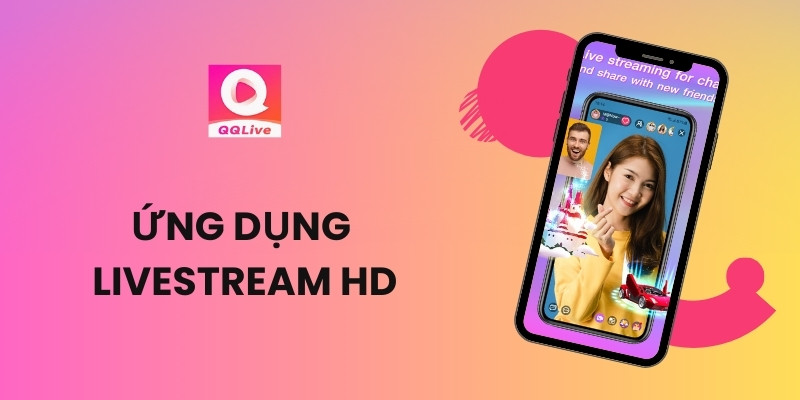 QQLive Ứng Dụng Livestream HD Đỉnh Cao Cho Giới Trẻ 2025 1 QQlive Ứng Dụng Livestream HD hàng đầu cho giới trẻ
