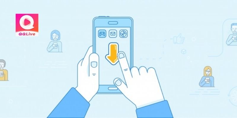 Hướng dẫn tải QQlive trên Android và iOS để sử dụng QQlive hiệu quả