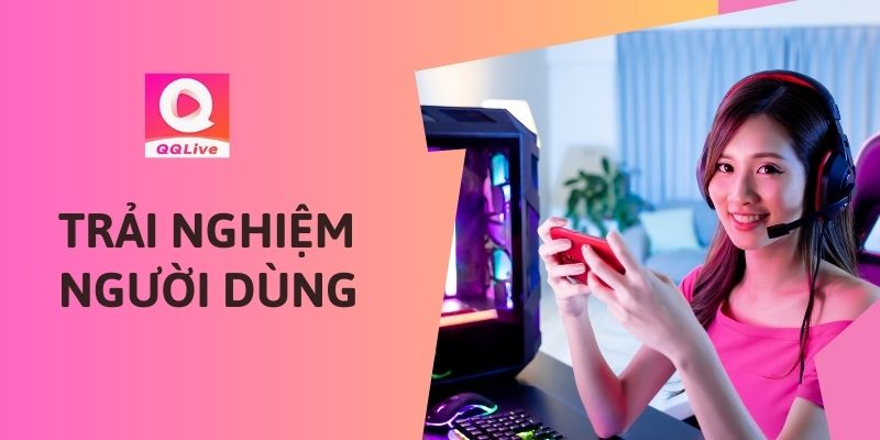 Đánh Giá QQLive: Ứng Dụng Livestream Có Thực Sự Tốt Như Lời Đồn? 1 Đánh giá ứng dụng QQlive có thực sự tốt với giao diện thân thiện