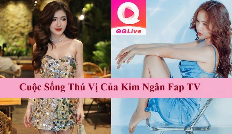 Kim Ngân FAP TV – Cô Nàng Xinh Đẹp Và Tài Năng Của Làng Giải Trí 3 Cuộc Sống Thú Vị Của Kim Ngân Fap TV