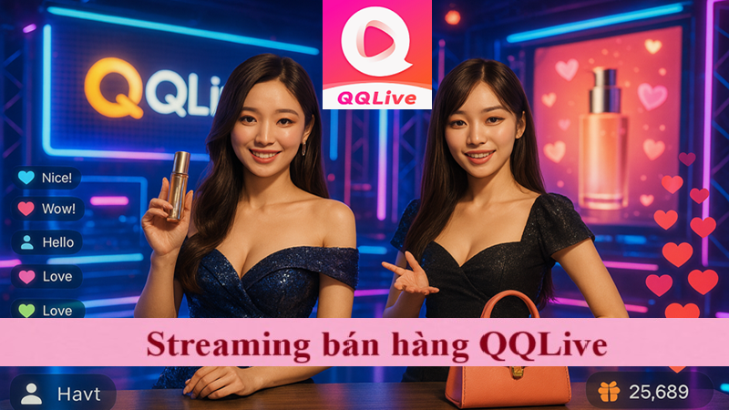 Streaming Bán Hàng: Từ Giải Trí QQlive Đến "Cơn Lốc" TikTok 1 streaming bán hàng qqlive